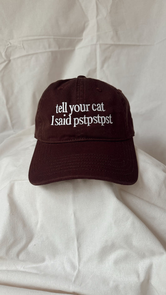 Tell Your Cat I Said pstpstpst – Brown Cap with White Embroidery